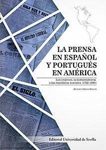 Cover La prensa en español y portugués en América : los orígenes, la independencia y las repúblicas liberales, 1722-1903