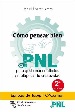 Cómo pensar bien : PNL para gestionar conflictos y multiplicar tu creatividad - Álvarez Lamas, Daniel