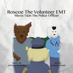 Roscoe the Volunteer EMT Meets Titan the Police Officer - Wenning, Jeremy