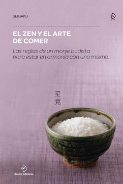 El zen y el arte de comer : las reglas de un monje budista para estar en armonía con uno mismo - Seigaku