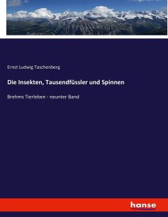 Die Insekten, Tausendfüssler und Spinnen - Taschenberg, Ernst Ludwig