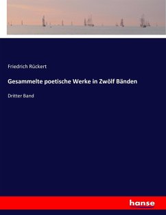 Gesammelte poetische Werke in Zwölf Bänden - Rückert, Friedrich