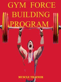 Gym Force Building Program (eBook, ePUB) - Trainer, Muscle