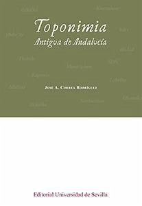 Toponimia antigua de Andalucía - Correa Rodríguez, José A.