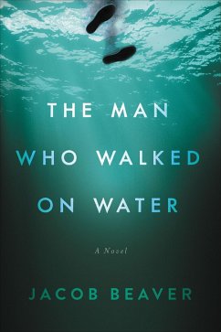 The Man Who Walked on Water (eBook, ePUB) - Beaver, Jacob