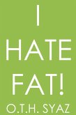 I Hate Fat! (eBook, ePUB) I Hate Fat! (eBook, ePUB)