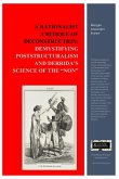 A Rationalist Critique of Deconstruction: Demystifying Poststructuralism and Derrida's Science of the "Non" (eBook, ePUB)