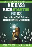 Kickass Kickstarter Gods: Experts Reveal Their Pathways to Millions Through Crowdfunding (Hacking Kickstarter, Indiegogo, #2) (eBook, ePUB)