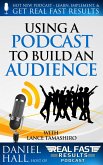 Using a Podcast to Build an Audience (Real Fast Results, #11) (eBook, ePUB)