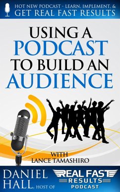 Using a Podcast to Build an Audience (Real Fast Results, #11) (eBook, ePUB) - Hall, Daniel