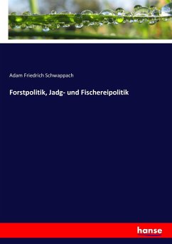 Forstpolitik, Jadg- und Fischereipolitik - Schwappach, Adam Friedrich