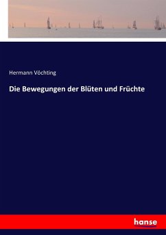 Die Bewegungen der Blüten und Früchte - Vöchting, Hermann