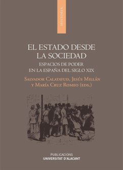El estado desde la sociedad : espacios de poder en la España del siglo XIX - Romeo Mateo, María Cruz