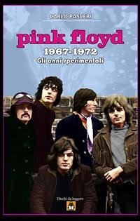 Pink Floyd 1967-1972 - Gli anni sperimentali (eBook, ePUB) - Pasceri, Carlo