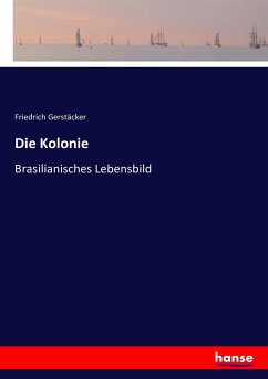 Die Kolonie - Gerstäcker, Friedrich