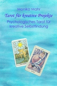 Tarot für kreative Projekte. Psychologisches Tarot für kreative Selbstfindung - Mahr, Monika