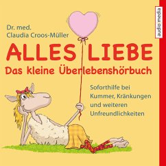 Alles Liebe - Das kleine Überlebenshörbuch (MP3-Download) - Croos-Müller, Claudia