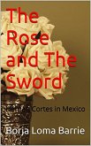 The Rose and the Sword. Hernan Cortes in Mexico (eBook, ePUB)