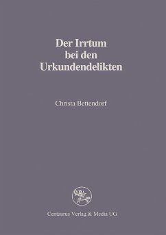 Der Irrtum bei den Urkundendelikten - Bettendorf, Christa