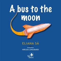 A bus to the moon (eBook, ePUB) - Sá, Eliana