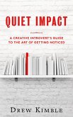 Quiet Impact: A Creative Introvert's Guide to the Art of Getting Noticed (eBook, ePUB)