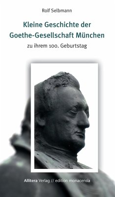 Kleine Geschichte der Goethe-Gesellschaft München - Selbmann, Rolf