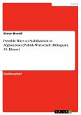 Possible Ways to Stabilization in Afghanistan (Politik-Wirtschaft (Bilingual), 10. Klasse)