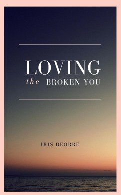 Loving The Broken You (eBook, ePUB) - Deorre, Iris