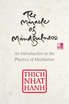 The Miracle of Mindfulness (eBook, ePUB) - Nhat Hanh, Thich; Nhat Hanh, Thich