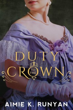 Duty to the Crown (eBook, ePUB) - Runyan, Aimie K.
