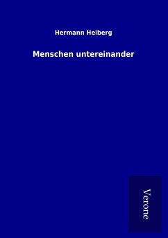 Menschen untereinander - Heiberg, Hermann