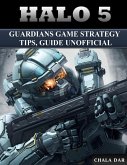 Halo 5 Guardians Game Strategy Tips, Guide Unofficial (eBook, ePUB)