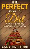 The perfect way in diet - A treatise advocating a return to the natural and ancient food of our race (eBook, ePUB)