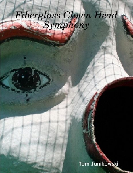 Fiberglass Clown Head Symphony (eBook, ePUB) Fiberglass Clown Head Symphony (eBook, ePUB)