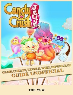 Candy Crush Jelly Saga Game, Cheats, Levels, Wiki, Download Guide Unofficial (eBook, ePUB) - Yuw, The