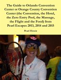 The Guide to Orlando Convention Center or Orange County Convention Center (the Convention, the Hotel, the Zero Entry Pool, the Massage, the Flight and the Food) from Pearl Escapes 2013, 2014 and 2015 (eBook, ePUB)