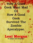 How a Good Geek Went Mad or How a Good Geek Survived the Zombie Apocalypse (eBook, ePUB)
