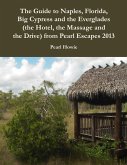 The Guide to Naples, Florida, Big Cypress and the Everglades (the Hotel, the Massage and the Drive) from Pearl Escapes 2013 (eBook, ePUB)