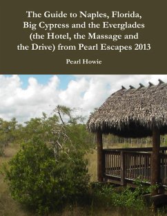 The Guide to Naples, Florida, Big Cypress and the Everglades (the Hotel, the Massage and the Drive) from Pearl Escapes 2013 (eBook, ePUB) - Howie, Pearl
