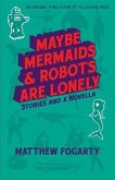 Maybe Mermaids & Robots Are Lonely (eBook, ePUB)