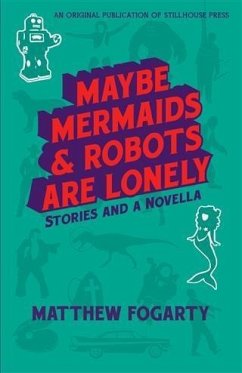 Maybe Mermaids & Robots Are Lonely (eBook, ePUB) - Fogarty, Matthew