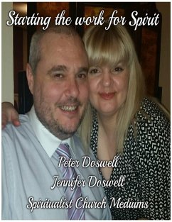 Starting the Work for Spirit Peter Doswell Jennifer Doswell Spiritualist Church Mediums (eBook, ePUB) - Doswell, Peter; Doswell, Jennifer