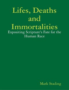 Lifes, Deaths and Immortalities: Expositing Scripture's Fate for the Human Race (eBook, ePUB) - Stading, Mark