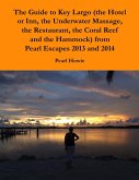 The Guide to Key Largo (the Hotel or Inn, the Underwater Massage, the Restaurant, the Coral Reef and the Hammock) from Pearl Escapes 2013 and 2014 (eBook, ePUB)