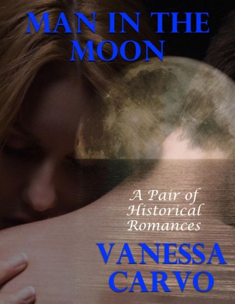 Man In the Moon: A Pair of Historical Romances (eBook, ePUB) Man In the Moon: A Pair of Historical Romances (eBook, ePUB)