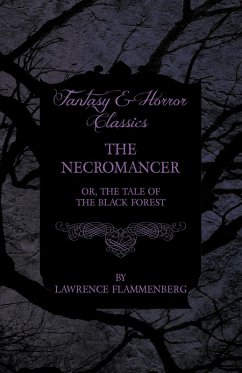 The Necromancer - Or, The Tale of the Black Forest (Fantasy and Horror Classics) (eBook, ePUB) - Flammenberg, Lawrence