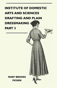 Institute of Domestic Arts and Sciences - Drafting and Plain Dressmaking Part 3 (eBook, ePUB) - Picken, Mary Brooks