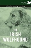 The Irish Wolfhound - A Complete Anthology of the Dog (eBook, ePUB)
