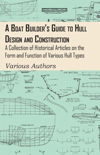 A Boat Builder's Guide to Hull Design and Construction - A Collection of Historical Articles on the Form and Function of Various Hull Types (eBook, ePUB) A Boat Builder's Guide to Hull Design and Construction - A Collection of Historical Articles on the Form and Function of Various Hull Types (eBook, ePUB)