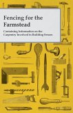 Fencing for the Farmstead - Containing Information on the Carpentry Involved in Building Fences (eBook, ePUB)